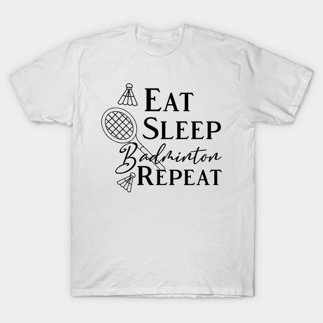 Eat Sleep Badminton Repeat T-Shirt by kirayuwi